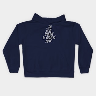 Till we're talking in whispers again Kids Hoodie